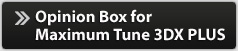 Opinion Box for Maximum Tune 3DX PLUS
