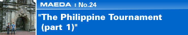 MAEDA: No.24 "The Philippine Tournament (part 1)"