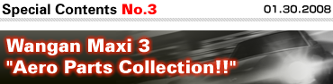 Special Content No.3: 01.30.2008 Wangan Maxi 3 "Aero Parts Collection!!"