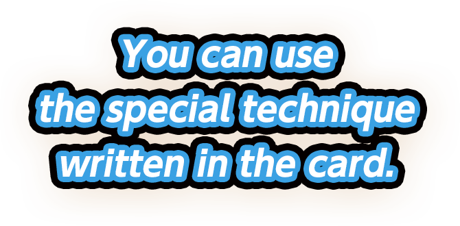 You can use the special technique written in the card.