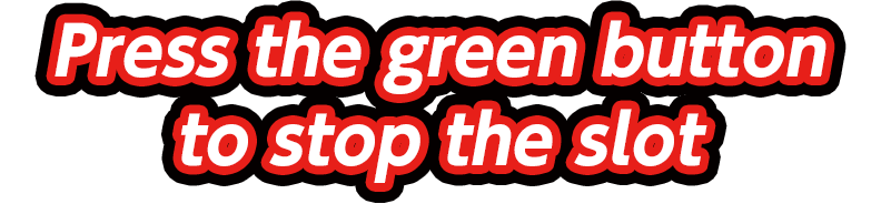 Press the green button to stop the slot