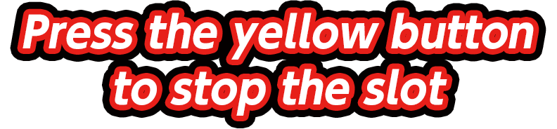 Press the yellow button to stop the slot