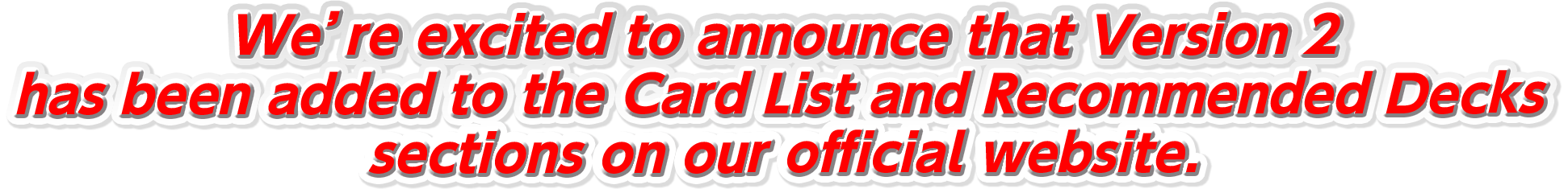 We’re excited to announce that Version 2 has been added to the Card List and Recommended Decks sections on our official website.