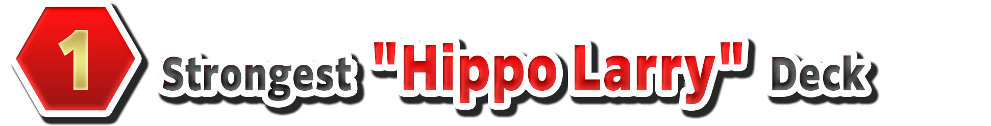 1. Strongest "Hippo Larry" Deck