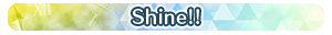 Shine!!