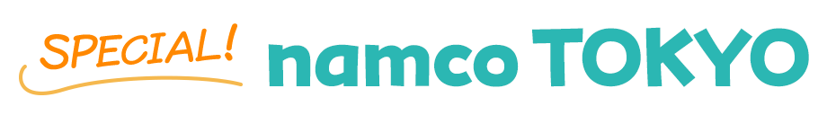 SPECIAL：namco TOKYO